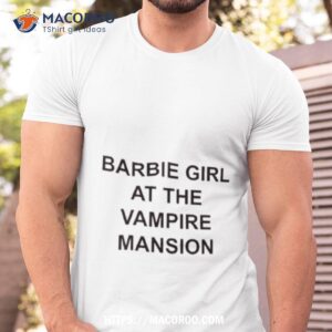 Barbie Girl At The Vampire Mansion Shirt