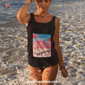 barbie the movie i do beach shirt tank top