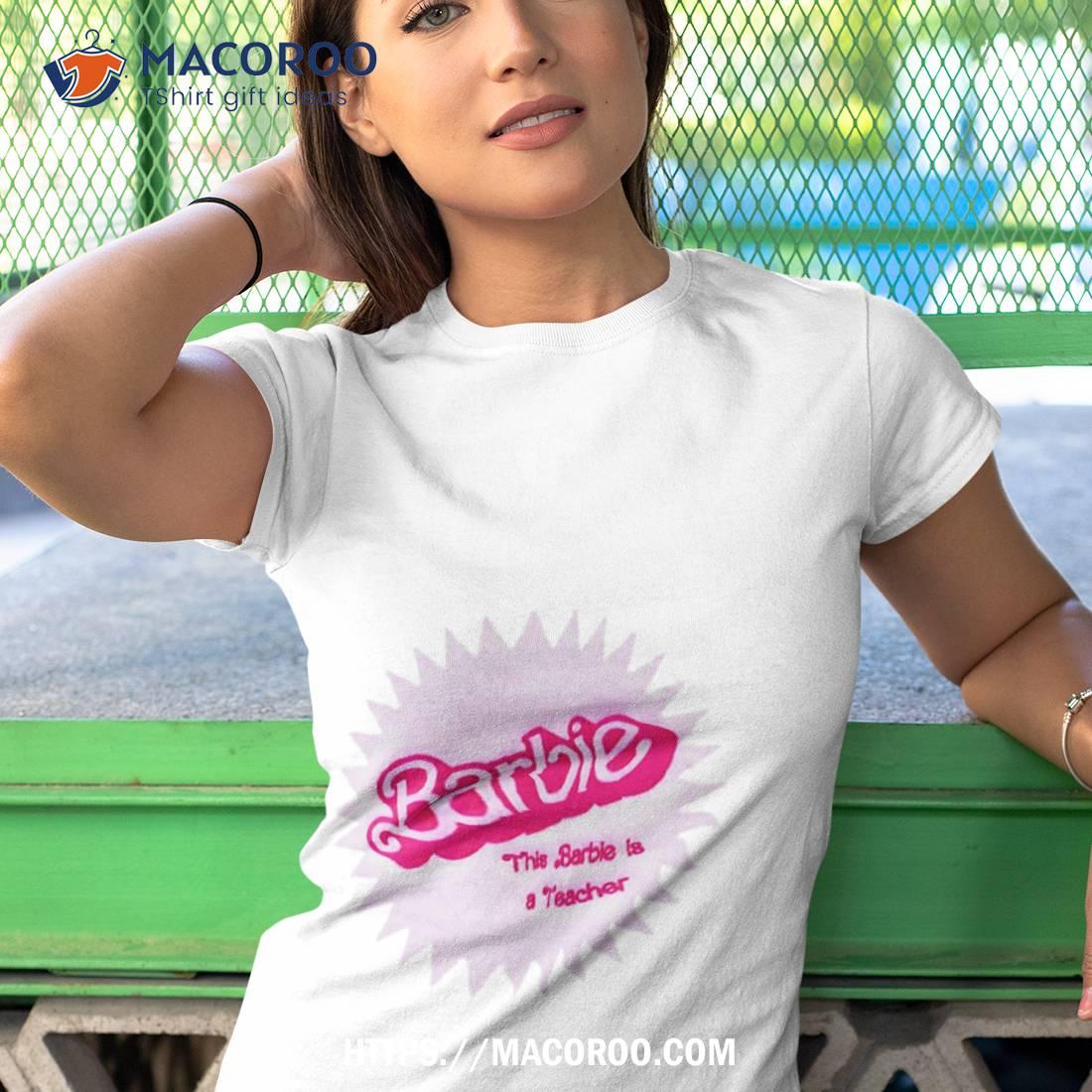 Barbie This Barbie Is A Teacher Shirt Barbie This Barbie Is A Teacher Shirt