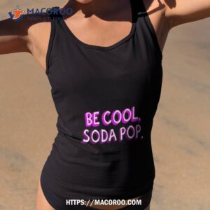 Be Cool Soda Pop Veronica Mars Shirt
