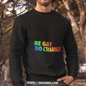 be gay do crimes pride shirt sweatshirt