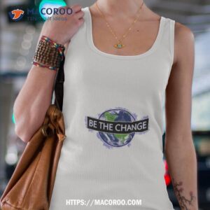 be the change shirt tank top 4