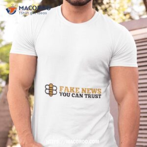 Bee Fake News You Can Trust Shirt