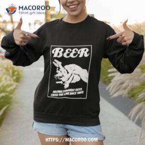 Beer Helping Straight Guys Cross The Line Since 1862 Shirt 2 beer helping straight guys cross the line since 1862 shirt sweatshirt 1