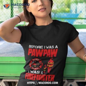 before i was pawpaw i was a firefighter 2023 shirt tshirt 1