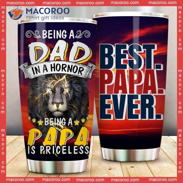 Being A Dad Is An Honor Papa Priceless Stainless Steel Tumbler