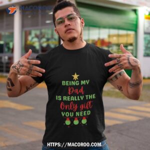 Being My Dad Is Really The Only Gift You Need. Shirt, Christmas Gifts For Your Dad