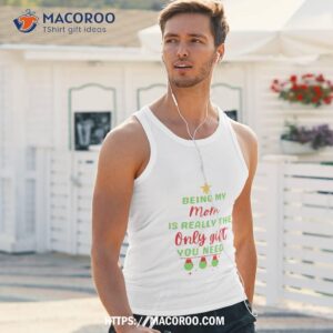 being my mom is really the only gift you need shirt good christmas gifts for mom tank top