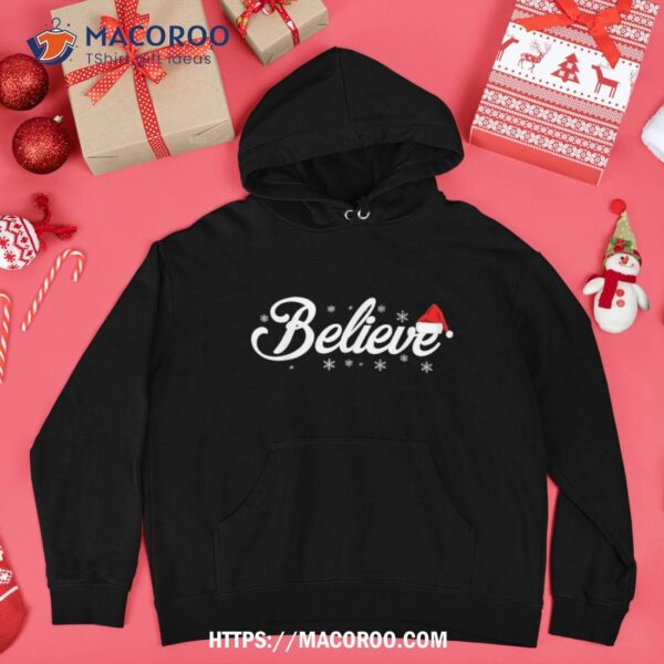 Believe Santa Claus Christmas Best Gift Shirt, The Santa Clauses