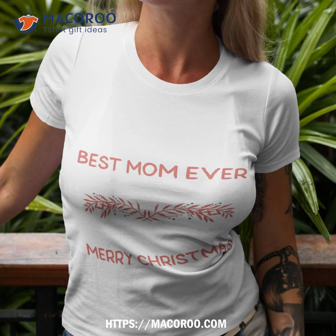 https://images.macoroo.com/wp-content/uploads/2023/08/best-mom-ever-merry-christmas-shirt-good-christmas-gifts-for-your-mom-tshirt-3.jpg