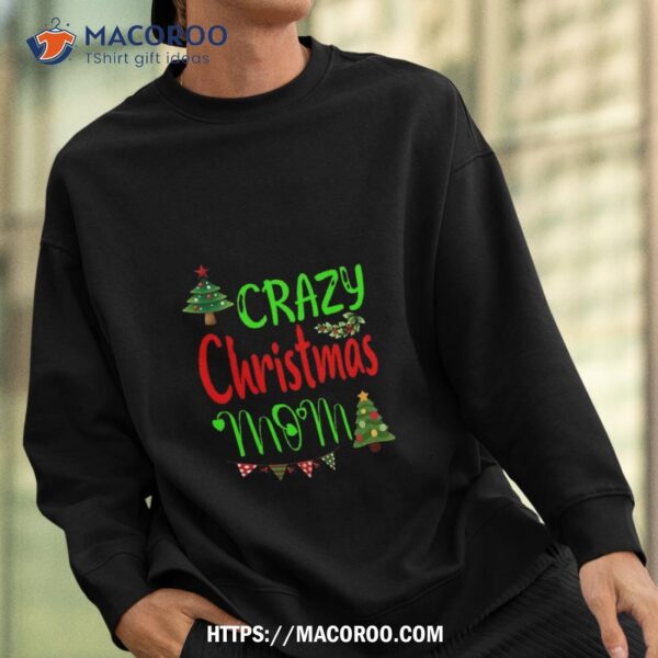Best Selling Crazy Christmas Mom Shirt, Best Christmas Gifts For Mom