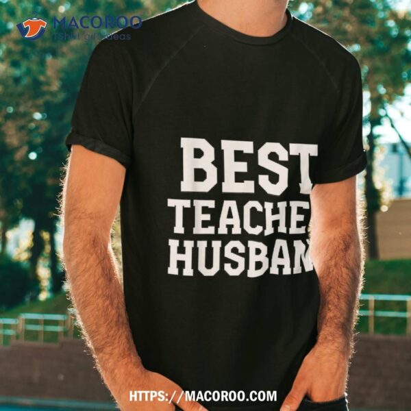 Best Teacher Husband Shirt