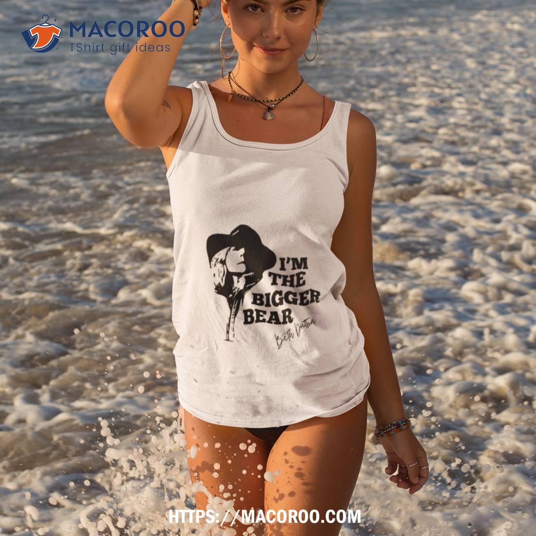 Beth Dutton I’m The Bigger Bear Shirt Beth Dutton I’m The Bigger Bear Shirt