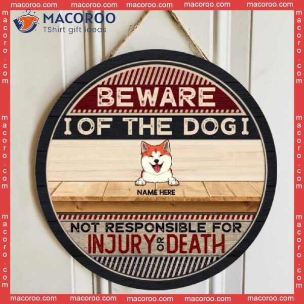 Beware Of The Dog Not Responsible For Injury Or Death, Custom Background, Personalized Wooden Signs