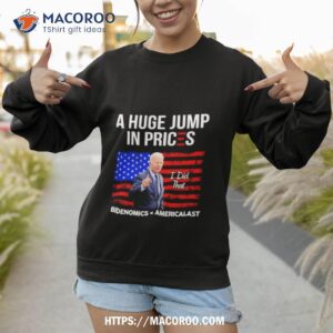 biden i did that a huge jump in prices bidenomics americalasshirt sweatshirt 1