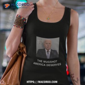 biden mugshot america deserves shirt tank top 4