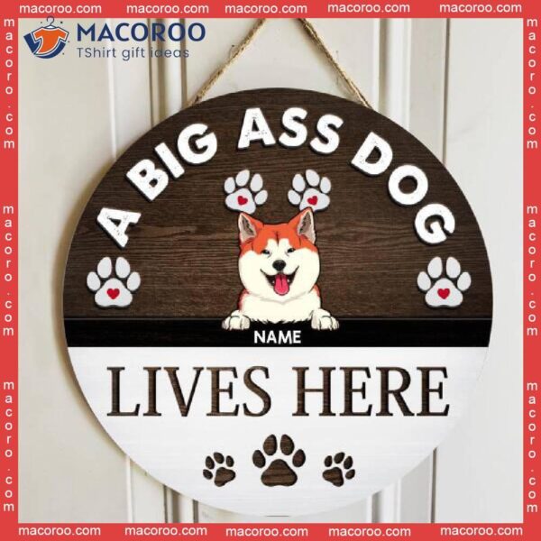 Big Ass Dogs Live Here, Pawprints Wooden Door Hanger, Personalized Dog Breeds Signs, Gifts For Lovers