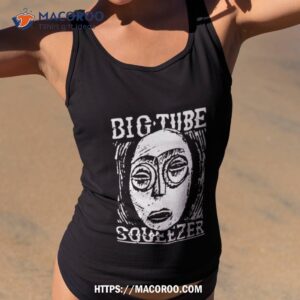 Big Tube Squeezer Shirt 1 big tube squeezer shirt tank top 2