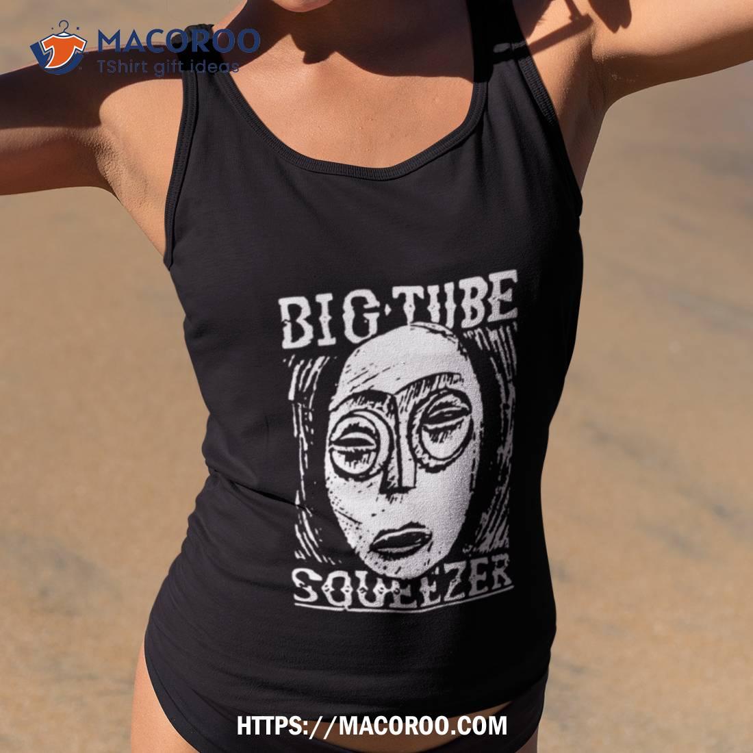 Big Tube Squeezer Shirt Big Tube Squeezer Shirt