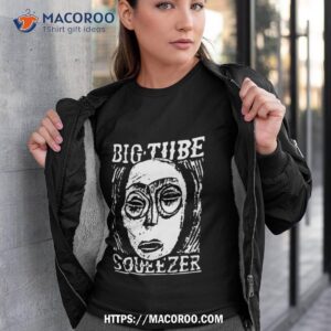 big tube squeezer shirt tshirt 3