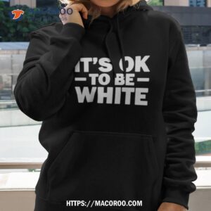 Bipoc Doing Racism It’s Ok To Be White Shirt