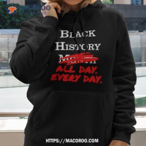 black history month all day every day shirt hoodie 2