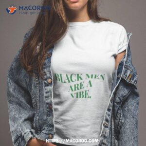 Black Men Are A Vibe Shirt