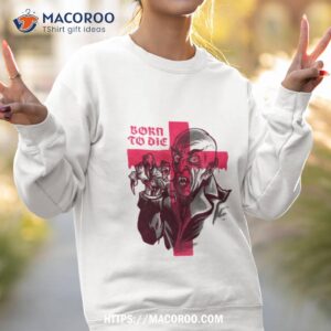 born to die nosferatu shirt sweatshirt 2