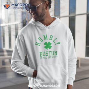 Boston Celtics Humbly Boston Is The Greatesshirt