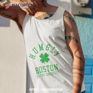 boston celtics humbly boston is the greatest shirt tank top 1