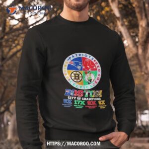 boston city of champions boston red sox patriots bruins celtics 2023 shirt sweatshirt