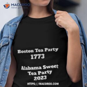 boston tea party 1773 alabama sweet tea party 2023 shirt tshirt