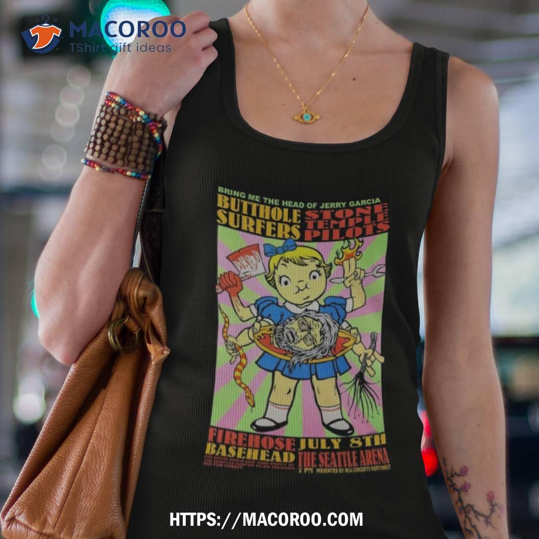 Bring Me The Head Of Jerry Garcia Butthole Surfers Stone Temple Pilots 2023 Shirt Bring Me The Head Of Jerry Garcia Butthole Surfers Stone Temple Pilots 2023 Shirt