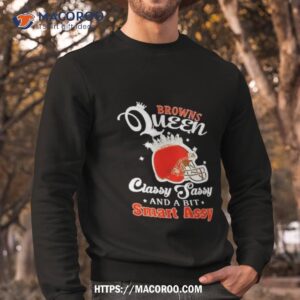 browns queen classy sassy and a bit smart assy helmet shirt sweatshirt