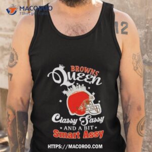 browns queen classy sassy and a bit smart assy helmet shirt tank top