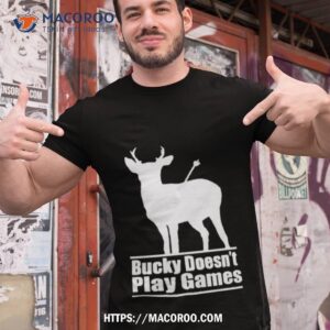 Bucky Doesn’t Play Games Shirt