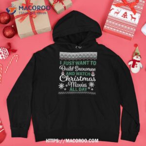 build snow shirt and watch xmas movies all day tee christmas snowman hoodie