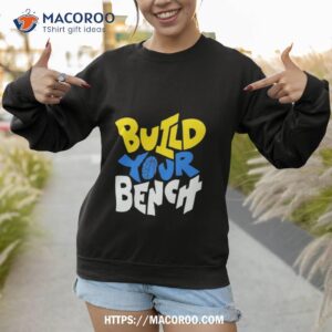 build your bench shirt sweatshirt