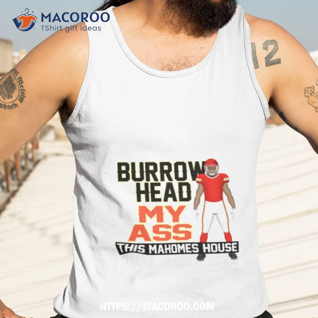 Burrowhead My Ass Travis Kelce Shirt Burrowhead My Ass Travis Kelce Shirt