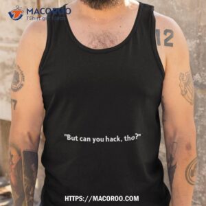but can you hack tho shirt tank top