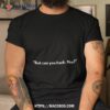 But Can You Hack Tho Shirt