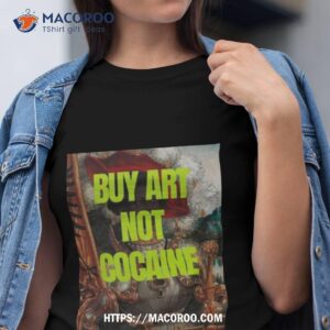 Buy Art Not Cocaine Shirt