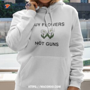 buy flowers not guns shirt hoodie 2