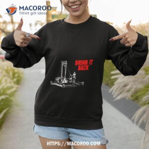 by da share z0ne bring it back shirt sweatshirt 1