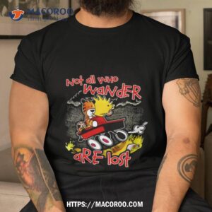 Calvin V Hobbes Not All Who Wander Are Losshirt