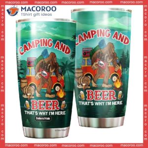 camping and beer thats why im here stainless steel tumbler 0