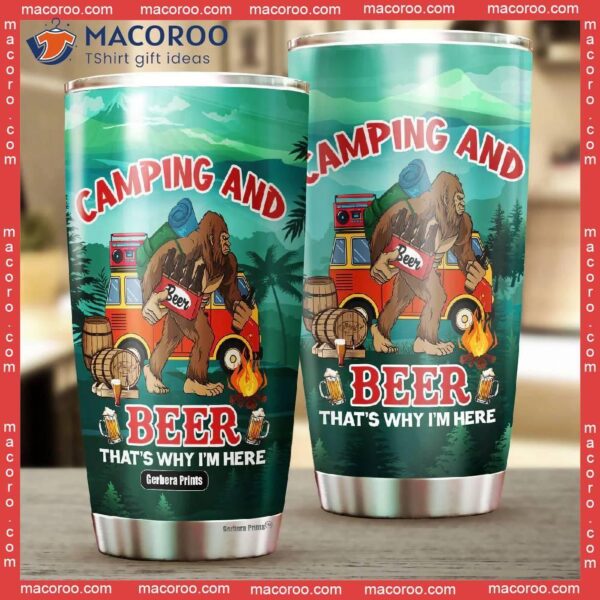 Camping And Beer Thats Why Im Here Stainless Steel Tumbler