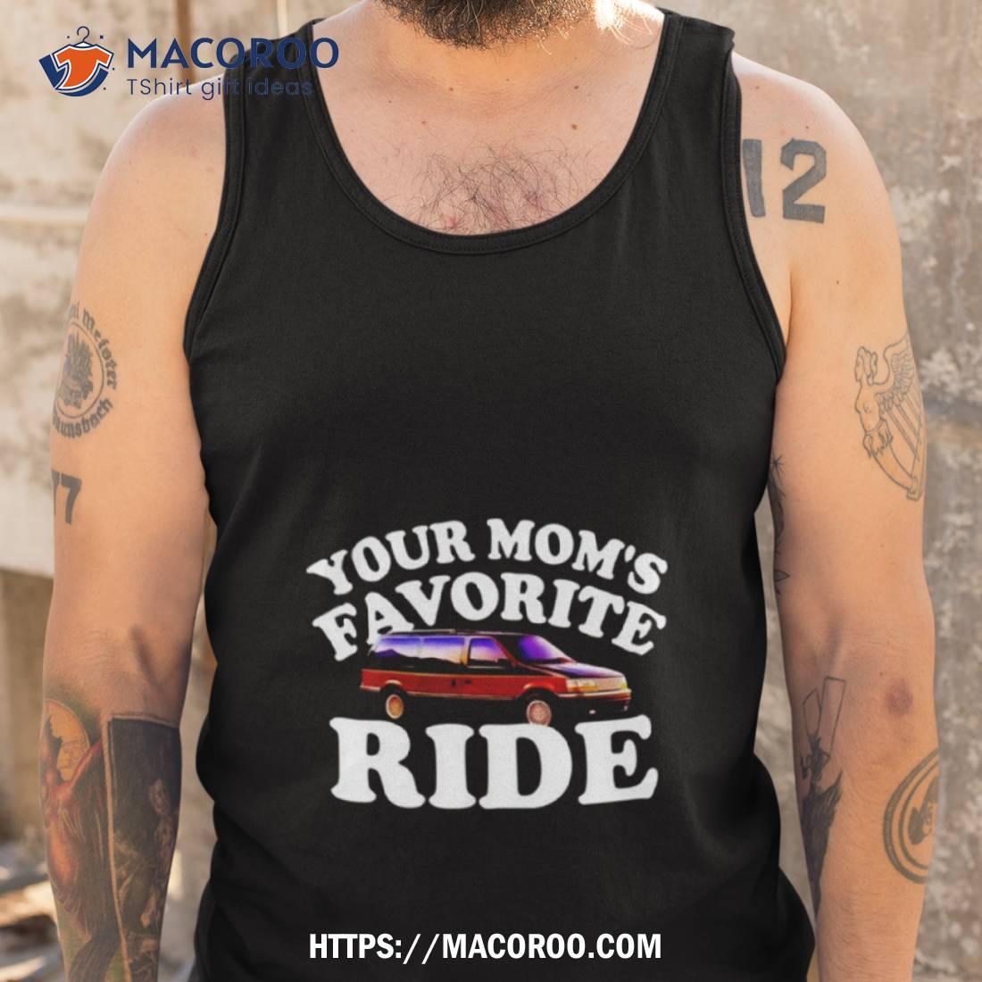 Car Your Mom’s Favorite Ride Shirt Car Your Mom’s Favorite Ride Shirt