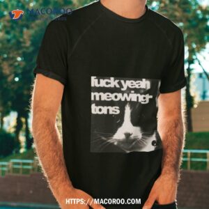 Cat Fuck Yeah Meowing Tons Shirt