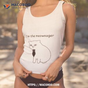 cat i m the meownager shirt tank top 1